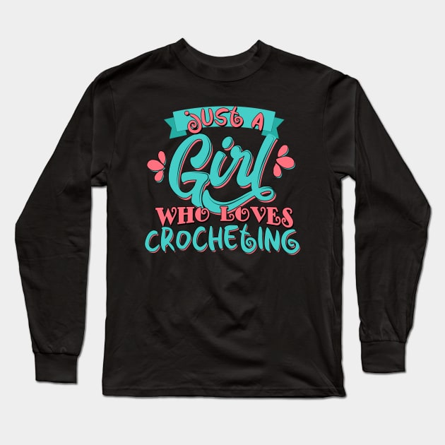 Just A Girl Who Loves Crocheting Crochet Gift design Long Sleeve T-Shirt by theodoros20